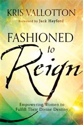 Book cover of Fashioned to Reign by Kris Vallotton