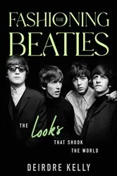 Book cover of Fashioning the Beatles by Deirdre Kelly