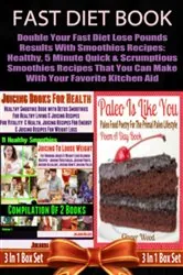 Book cover of Fast Diet Book: Double Your Fast Diet Lose Pounds Results With Smoothies Recipes: Healthy, 5 Minute Quick & Scrumptious Smoothies Recipes That You Can Make With Your Favorite Kitchen Aid by Juliana Baldec