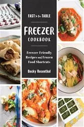 Book cover of Fast to the Table Freezer Cookbook: Freezer-Friendly Recipes and Frozen Food Shortcuts by Becky Rosenthal