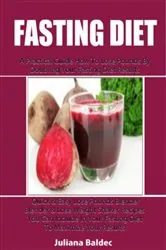 Book cover of Fasting Diet: A Practical Guide How To Lose Pounds By Doubling Your Fasting Diet Results by Juliana Baldec
