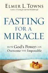 Book cover of Fasting for a Miracle by Elmer L. Towns