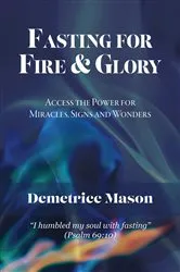 Book cover of Fasting for Fire & Glory by Demetrice Mason