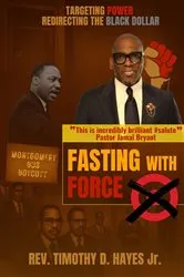 Book cover of Fasting with Force by Rev. Timothy D. Hayes Jr.