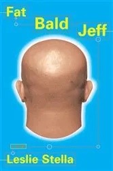 Book cover of Fat Bald Jeff by Leslie Stella