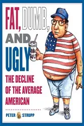 Book cover of Fat, Dumb, and Ugly by Peter Strupp