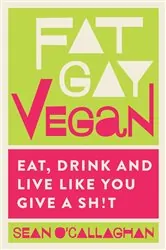Book cover of Fat Gay Vegan by Sean O'Callaghan