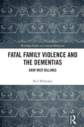 Book cover of Fatal Family Violence and the Dementias by Neil Websdale
