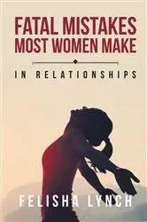 Book cover of Fatal Mistakes Most Women Make by Felisha Lynch