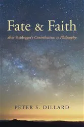 Book cover of Fate and Faith after Heidegger’s Contributions to Philosophy by Peter S. Dillard