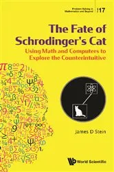 Book cover of Fate Of Schrodinger's Cat, The: Using Math And Computers To Explore The Counterintuitive by James D Stein