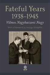 Book cover of Fateful Years 1938-1945 by Vilmos Nagy de Nagybaczon