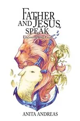 Book cover of Father and Jesus Speak by Anita Andreas