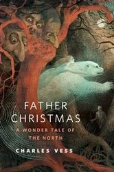 Book cover of Father Christmas: A Wonder Tale of the North by Charles Vess