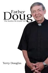Book cover of Father Doug The Stories He Could Tell by Terry Douglas