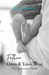 Book cover of Father Gives & Takes Away by Jean Stephens