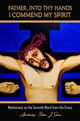 Book cover of Father, Into Thy Hands I Commend My Spirit by Fulton   J. Sheen