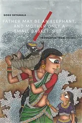Book cover of Father May Be an Elephant, and Mother only a Small Basket, but… by Gogu Shyamala