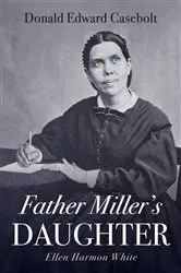 Book cover of Father Miller's Daughter by Donald Edward Casebolt