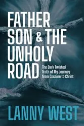 Book cover of FATHER, SON & THE UNHOLY ROAD by Lanny West