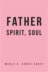 Book cover of Father, Spirit, Soul by Hodge Carey, Merle, A
