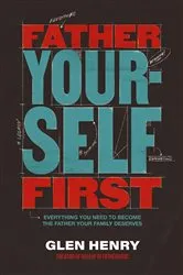 Book cover of Father Yourself First by Glen Henry