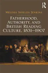 Book cover of Fatherhood, Authority, and British Reading Culture, 1831-1907 by Melissa Shields Jenkins