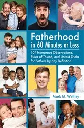 Book cover of Fatherhood in 60 Minutes or Less: by Mark M. Welfley