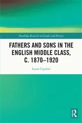 Book cover of Fathers and Sons in the English Middle Class, c. 1870–1920 by Laura Ugolini