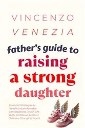 Book cover of Father's Guide to Raising a Strong Daughter by VINCENZO VENEZIA