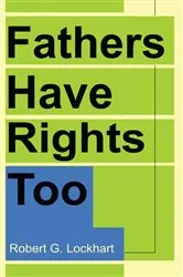 Book cover of Fathers Have Rights Too by Robert G. Lockhart