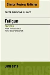 Book cover of Fatigue, An Issue of Sleep Medicine Clinics by Max Hirshkowitz MD PhD