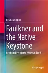 Book cover of Faulkner and the Native Keystone by Biljana Oklopcic