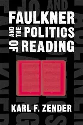 Book cover of Faulkner and the Politics of Reading by Karl F. Zender