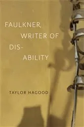 Book cover of Faulkner, Writer of Disability by Taylor Hagood