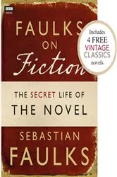 Book cover of Faulks on Fiction (Includes 4 FREE Vintage Classics): Great British Characters and the Secret Life of the Novel by Sebastian Faulks