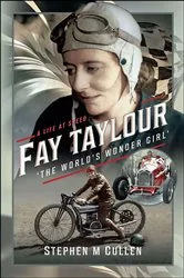 Book cover of Fay Taylour, 'The World's Wonder Girl' by Stephen M. Cullen