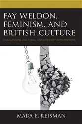 Book cover of Fay Weldon, Feminism, and British Culture by Mara E. Reisman