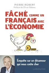 Book cover of Fâché comme un Français avec l'économie by Pierre ROBERT