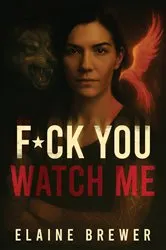 Book cover of F*ck You, Watch Me by Elaine Brewer