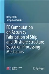 Book cover of FE Computation on Accuracy Fabrication of Ship and Offshore Structure Based on Processing Mechanics by Hong ZHOU