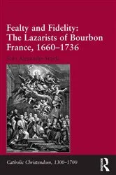Book cover of Fealty and Fidelity: The Lazarists of Bourbon France, 1660-1736 by Seán Alexander Smith