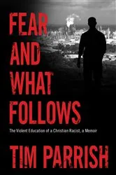 Book cover of Fear and What Follows by Tim Parrish