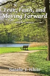 Book cover of Fear, Faith, and Moving Forward Deluxe Version by White, Natalie , J