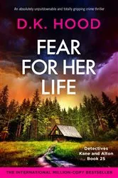 Book cover of Fear for Her Life by D.K. Hood