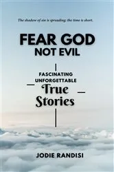 Book cover of Fear GOD Not Evil - Fascinating Unforgettable True Stories by Jodie Randisi