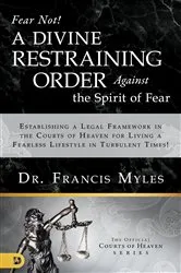 Book cover of Fear Not! A Divine Restraining Order Against the Spirit of Fear by Francis Myles