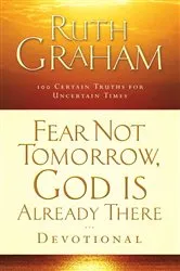 Book cover of Fear Not Tomorrow, God Is Already There Devotional by Ruth Graham
