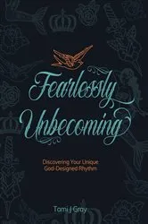Book cover of Fearlessly Unbecoming by Tami J Gray