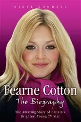 Book cover of Fearne Cotton - The Biography by Nigel Goodall